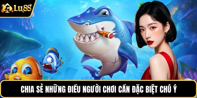 Chia sẻ những điều người chơi cần đặc biệt chú ý