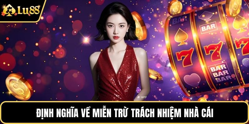 Định nghĩa về miễn trừ trách nhiệm nhà cái