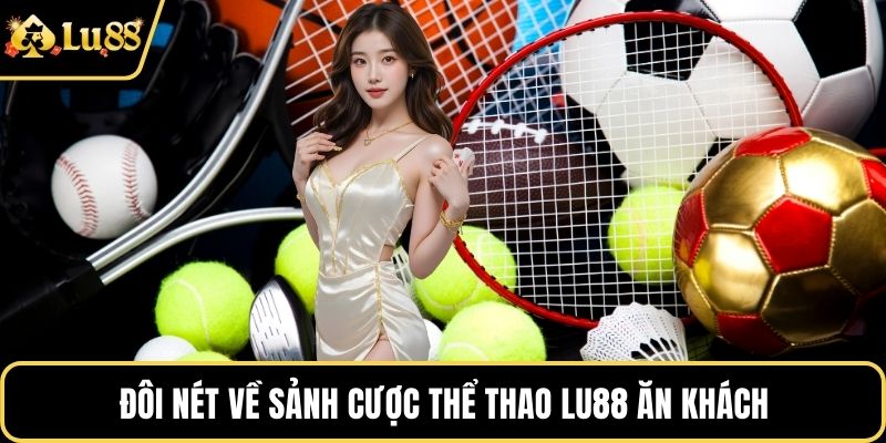 Đôi nét về sảnh cược thể thao LU88 ăn khách