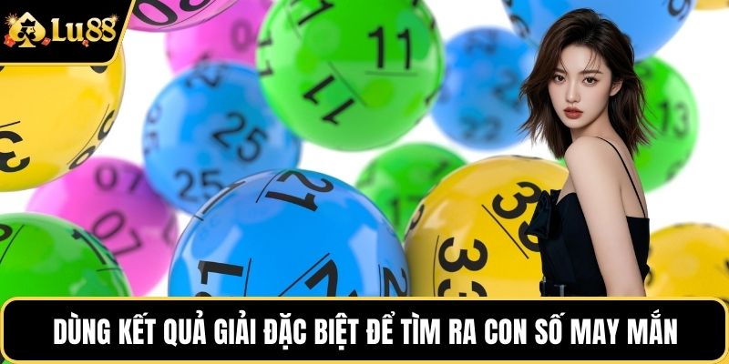 Dùng kết quả giải đặc biệt để tìm ra con số may mắn