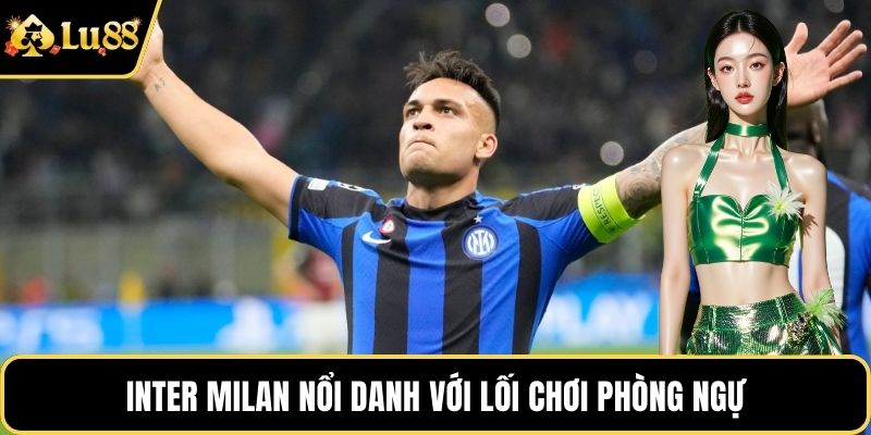 Inter Milan nổi danh với lối chơi phòng ngự