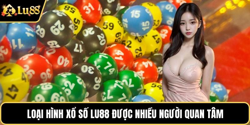 Loại hình xổ số LU88 được nhiều người quan tâm