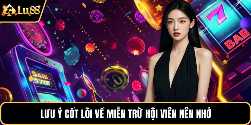 Lưu ý cốt lõi về miễn trừ hội viên nên nhớ