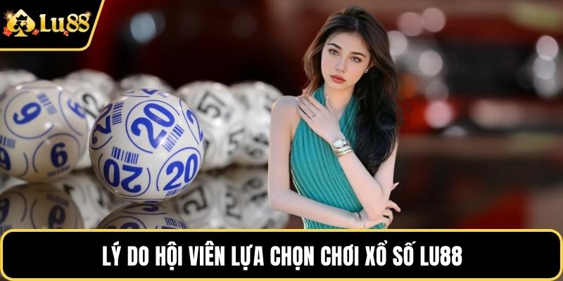 Lý do hội viên lựa chọn chơi xổ số LU88