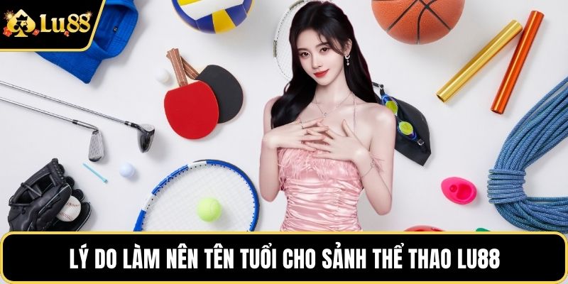Lý do làm nên tên tuổi cho sảnh thể thao LU88