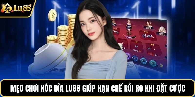 Mẹo chơi xóc đĩa LU88 giúp hạn chế rủi ro khi đặt cược