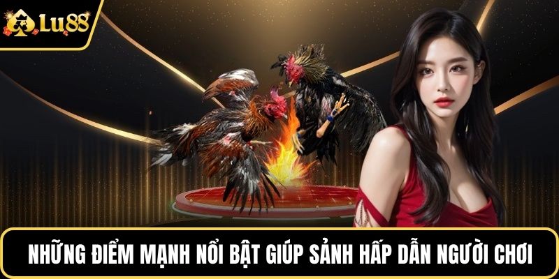 Những điểm mạnh nổi bật giúp sảnh game hấp dẫn người chơi