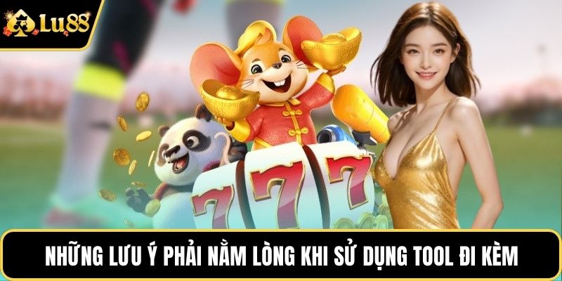 Những lưu ý phải nằm lòng khi sử dụng tool đi kèm