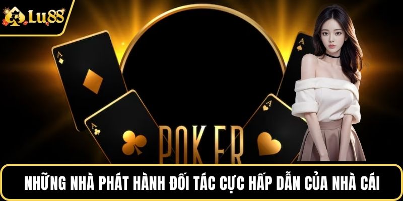 Những nhà phát hành đối tác cực hấp dẫn của nhà cái