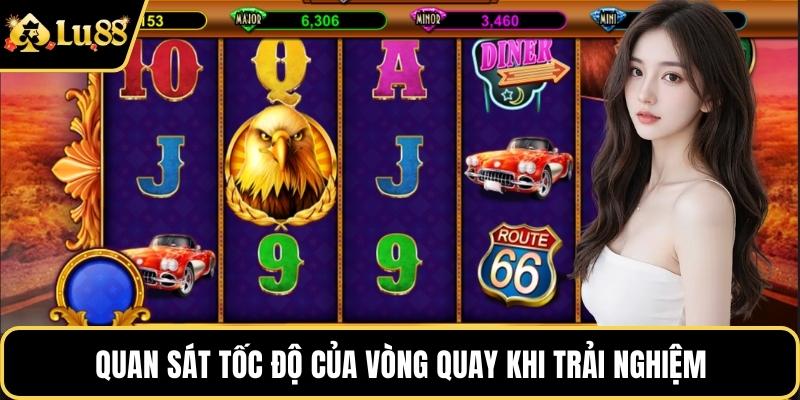 Quan sát tốc độ của vòng quay khi trải nghiệm
