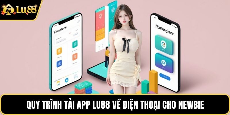 Quy trình tải app LU88 về điện thoại cho newbie