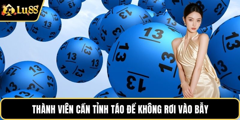 Thành viên cần tỉnh táo để không rơi vào bẫy