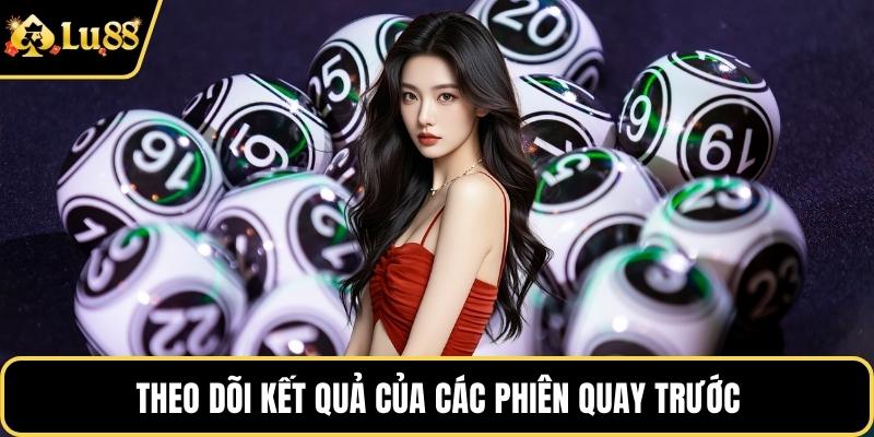 Theo dõi kết quả của các phiên quay trước