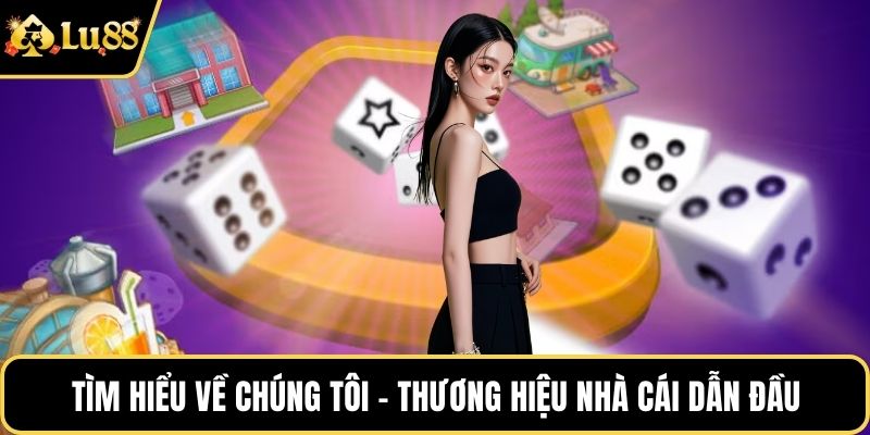 Tìm hiểu về chúng tôi - Thương hiệu nhà cái dẫn đầu