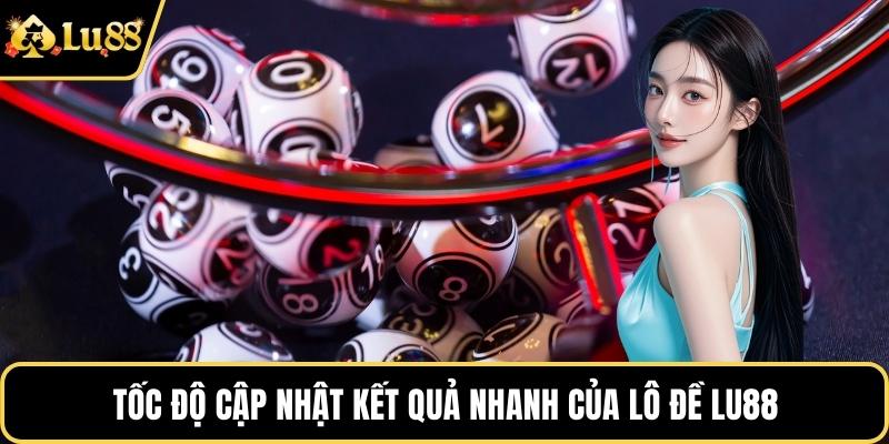 Tốc độ cập nhật kết quả nhanh của Lô đề LU88