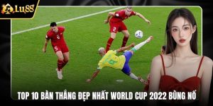 Top 10 bàn thắng đẹp nhất